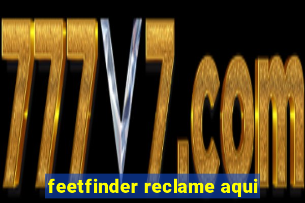 feetfinder reclame aqui